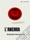 L'anemia. E-book. Formato EPUB ebook di Antonio Ferraiuolo