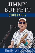 Jimmy Buffett BiographySailing Through Paradise. E-book. Formato EPUB ebook