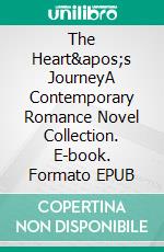 The Heart's JourneyA Contemporary Romance Novel Collection. E-book. Formato EPUB ebook di Julia Sutton