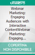 Webinar Marketing: Engaging Audiences with Interactive ContentWebinar Marketing: Engaging Audiences with Interactive Content. E-book. Formato EPUB ebook