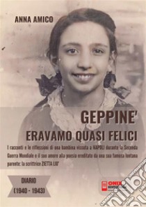 Geppiné - Eravamo quasi feliciDiario 1940-1943. E-book. Formato PDF ebook di Amico Anna