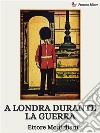 A Londra durante la guerra. E-book. Formato EPUB ebook