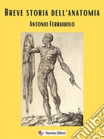 Breve storia dell'anatomia. E-book. Formato EPUB ebook di Antonio Ferraiuolo