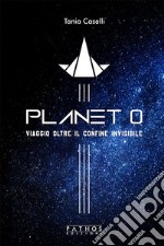 Planet 0Viaggio oltre il confine invisibile. E-book. Formato EPUB ebook