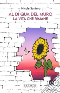 Al di qua del muroLa vita che rimane. E-book. Formato EPUB ebook di Nicole Santoro