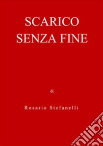 Scarico Senza Fine. E-book. Formato EPUB ebook di Rosario Stefanelli