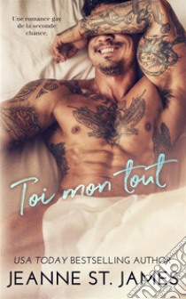 Toi mon tout : Une romance gay de la seconde chanceEverything About You: A Second Chance Gay Romance. E-book. Formato EPUB ebook di Jeanne St. James