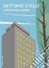 Settimo cielo. E-book. Formato EPUB ebook di Cristiana Lardo