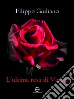 L&apos;ultima rosa di Vescia. E-book. Formato EPUB ebook