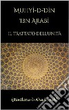 Il Trattato dell'Unità(Risâlatu-l-Ahadiyyah). E-book. Formato EPUB ebook di Ibn Arabi