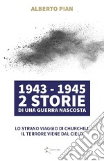 1943 - 1945 2 Storie di una guerra nascostaLo strano viaggio di Churchill Il terrore viene dal cielo. E-book. Formato PDF ebook