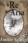 Il Re dell&apos;aria - Emilio Salgariediz. illustrata. E-book. Formato EPUB ebook