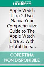 Apple Watch Ultra 2 User ManualYour Comprehensive Guide to The Apple Watch Ultra 2, With Helpful Hints and Information on How to Make the Most of watchOS 10. E-book. Formato EPUB ebook