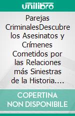 Parejas CriminalesDescubre los Asesinatos y Crímenes Cometidos por las Relaciones más Siniestras de la Historia. E-book. Formato EPUB ebook di Darcy Marshman