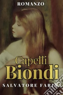 Capelli Biondi - Salvatore Farina. E-book. Formato EPUB ebook di Farina Salvatore