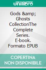 Gods & Ghosts CollectionThe Complete Series. E-book. Formato EPUB ebook di T.H. Morris