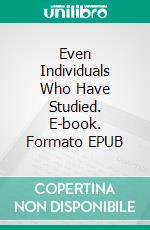 Even Individuals Who Have Studied. E-book. Formato EPUB ebook di Heather Coro