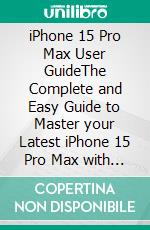 iPhone 15 Pro Max User GuideThe Complete and Easy Guide to Master your Latest iPhone 15 Pro Max with iOS 17 Features, Including Tricks &amp; Shortcuts for Senior Beginner Users. E-book. Formato EPUB ebook