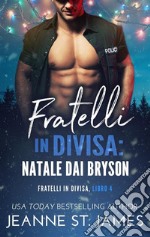 Fratelli in divisa: Natale dai BrysonBrothers in Blue: A Bryson Family Christmas. E-book. Formato EPUB ebook