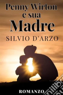 Penny Wirton e sua madre - Silvio D'Arzo. E-book. Formato EPUB ebook di D'Arzo Silvio