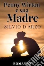 Penny Wirton e sua madre - Silvio D&apos;Arzo. E-book. Formato EPUB ebook