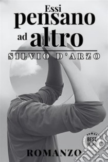 Essi pensano ad altro - Silvio D'Arzo. E-book. Formato EPUB ebook di D'Arzo Silvio