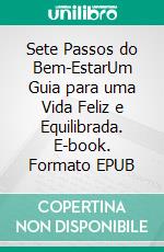 Sete Passos do Bem-EstarUm Guia para uma Vida Feliz e Equilibrada. E-book. Formato EPUB ebook