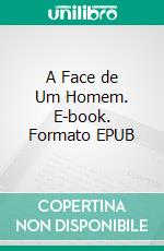 A Face de Um Homem. E-book. Formato EPUB ebook