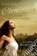 Una Sorpresa Per ChristineE Altri Racconti Leggeri. E-book. Formato EPUB ebook