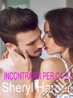 Incontrarti per caso. E-book. Formato EPUB