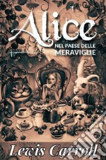 Alice nel paese delle meraviglieLewis Carroll. E-book. Formato EPUB ebook