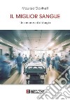 Il Miglior Sangue. Un Romanzo di Chirurgia. E-book. Formato EPUB ebook di Maurizio Gavinelli