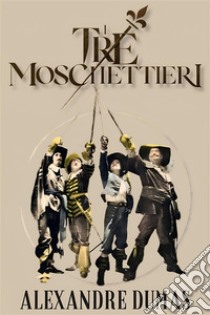 I tre moschettieriediz. integrale. E-book. Formato EPUB ebook di Alexandre Dumas [père]