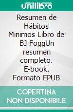 Resumen de Hábitos Minimos Libro de  BJ FoggUn resumen completo. E-book. Formato EPUB ebook