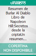 Resumen de Burlar  Al Diablo Libro de Napoleon Hill:Secretos desde la criptaUn resumen completo. E-book. Formato EPUB ebook