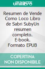 Resumen de Vende Como Loco Libro de Sabri SubyUn resumen completo. E-book. Formato EPUB ebook