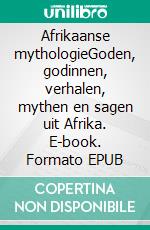 Afrikaanse mythologieGoden, godinnen, verhalen, mythen en sagen uit Afrika. E-book. Formato EPUB