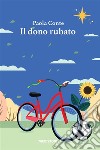 Il dono rubato. E-book. Formato EPUB ebook di Paola Conte