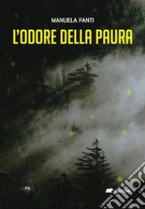 L'odore della paura. E-book. Formato EPUB ebook di Manuela Fanti