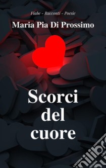 Scorci del cuore. E-book. Formato EPUB ebook di Maria Pia Di Prossimo