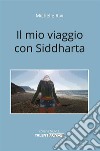 Il mio viaggio con Siddharta. E-book. Formato EPUB ebook di Michelle Rivi