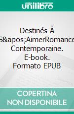 Destinés À S&apos;AimerRomance Contemporaine. E-book. Formato EPUB