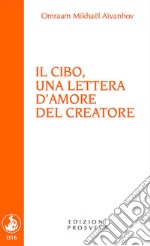 Il cibo, una lettera d&apos;amore del Creatore. E-book. Formato EPUB ebook