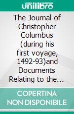 The Journal of Christopher Columbus (during his first voyage, 1492-93)and Documents Relating to the Voyages of John Cabot and Gaspar Corte Real. E-book. Formato EPUB