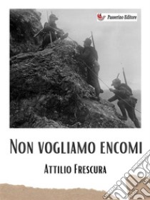 Non vogliamo encomi. E-book. Formato EPUB ebook di Attilio Frescura