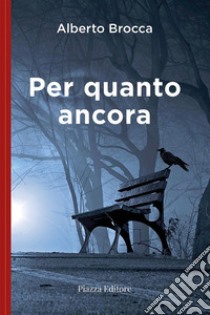 Per quanto ancora. E-book. Formato EPUB ebook di Alberto Brocca