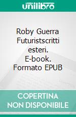 Roby Guerra Futuristscritti esteri. E-book. Formato Mobipocket ebook di Guerra Roby