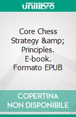 Core Chess Strategy & Principles. E-book. Formato EPUB ebook di Christopher Ford