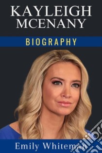 Kayleigh McEnany BiographyAn Inspiring Story. E-book. Formato EPUB ebook di Emily Whiteman