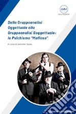 Dalla Gruppoanalisi Oggettuale alla Gruppoanalisi Soggettuale: lo Psichismo “Mafioso”. E-book. Formato EPUB ebook